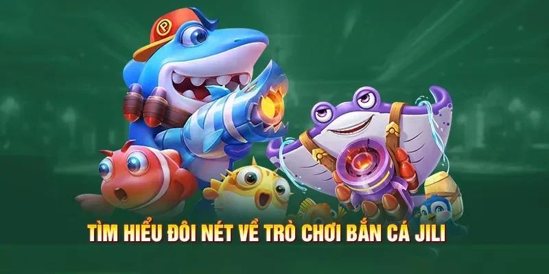 Hệ thống trò chơi cực chất, xanh chín của Jili bắn cá